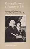 Gilmore, William J.: Reading Becomes a Necessity of Life: Material and Cultural Life in Rural New England, 1780-1835 Gilmore, William J.: Reading Becomes a Necessity of Life: Material and Cultural Life in Rural New England, 1780-1835
