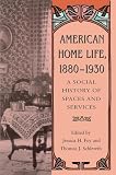 Schlereth, Thomas J.: American Home Life, 1880-1930: A Social History of Spaces and Services Schlereth, Thomas J.: American Home Life, 1880-1930: A Social History of Spaces and Services