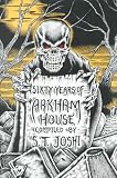Joshi, S. T.: Sixty Years of Arkham House: A History and Bibliography Joshi, S. T.: Sixty Years of Arkham House: A History and Bibliography