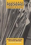 Rodchenko, Alexander: Alexander Rodchenko: The Experiments For The Future Dairies, Essays, Letters, and Other Writings Rodchenko, Alexander: Alexander Rodchenko: The Experiments For The Future Dairies, Essays, Letters, and Other Writings