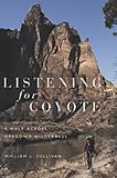 Sullivan, William: Listening for Coyote: A Walk Across Oregon's Wilderness Sullivan, William: Listening for Coyote: A Walk Across Oregon's Wilderness