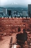 Lansing, Jewel Beck: Portland: People, Politics, and Power, 1851-2001