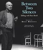 Brook, Peter: Between Two Silences: Talking With Peter Brook Brook, Peter: Between Two Silences: Talking With Peter Brook