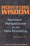 Madrick, Jeffrey G.: Unconventional Wisdom: Alternative Perspectives on the New Economy Madrick, Jeffrey G.: Unconventional Wisdom: Alternative Perspectives on the New Economy
