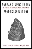 Ward, Janet: German Studies in the Post-Holocaust Age: The Politics of Memory, Identity, and Ethnicity Ward, Janet: German Studies in the Post-Holocaust Age: The Politics of Memory, Identity, and Ethnicity