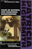 Highsmith, Patricia: Tales of Natural and Unnatural Catastrophes Highsmith, Patricia: Tales of Natural and Unnatural Catastrophes