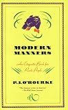 O'Rourke, P. J.: Modern Manners: An Etiquette Book for Rude People O'Rourke, P. J.: Modern Manners: An Etiquette Book for Rude People