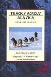 Scott, Alastair: Tracks Across Alaska: A Dog Sled Journey