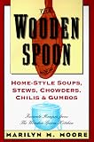 Moore, Marilyn M.: The Wooden Spoon Book of Home-Style Soups, Stews, Chowders, Chilis and Gumbos: Favorite Recipes from the Wooden Spoon Kitchen Moore, Marilyn M.: The Wooden Spoon Book of Home-Style Soups, Stews, Chowders, Chilis and Gumbos: Favorite Recipes from the Wooden Spoon Kitchen
