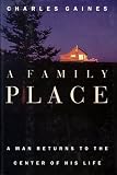 Gaines, Charles: A Family Place