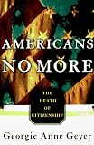 Geyer, Georgie Anne: Americans No More Geyer, Georgie Anne: Americans No More