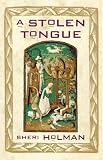 Holman, Sheri: A Stolen Tongue Holman, Sheri: A Stolen Tongue