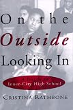 Rathbone, Cristina: On the Outside Looking in: Stories from an Inner City High School Rathbone, Cristina: On the Outside Looking in: Stories from an Inner City High School