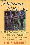 Flannery, Tim F.: Throwim Way Leg: Tree-Kangaroos, Possums, and Penis Gourds - On the Track of Unknown Mammals in Wildest New Guinea Flannery, Tim F.: Throwim Way Leg: Tree-Kangaroos, Possums, and Penis Gourds - On the Track of Unknown Mammals in Wildest New Guinea