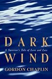 Chaplin, Gordon: Dark Wind: A Survivor's Tale of Love and Loss