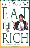 O'Rourke, P. J.: Eat the Rich O'Rourke, P. J.: Eat the Rich