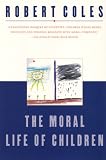 Coles, Robert: The Moral Life of Children Coles, Robert: The Moral Life of Children