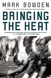 Bowden, Mark: Bringing the Heat Bowden, Mark: Bringing the Heat