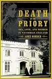 Ruddick, James: Death at the Priory: Love, Sex, and Murder in Victorian England