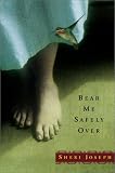 Joseph, Sheri: Bear Me Safely over Joseph, Sheri: Bear Me Safely over