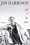 Harrison, Jim: Off to the Side: A Memoir