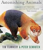 Flannery, Tim: Astonishing Animals: Extraordinary Creatures and the Fantastic Worlds They Inhabit Flannery, Tim: Astonishing Animals: Extraordinary Creatures and the Fantastic Worlds They Inhabit