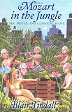 Tindall, Blair: Mozart In The Jungle: Sex, Drugs, And Classical Music