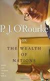 O'Rourke, P. J.: On the Wealth of Nations O'Rourke, P. J.: On the Wealth of Nations