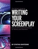 Whitcomb, Cynthia: The Writer's Guide to Writing Your Screenplay: How to Write Great Screenplays for Movies and Television Whitcomb, Cynthia: The Writer's Guide to Writing Your Screenplay: How to Write Great Screenplays for Movies and Television
