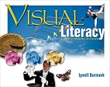 Burmark, Lynell: Visual Literacy: Learn to See, See to Learn Burmark, Lynell: Visual Literacy: Learn to See, See to Learn