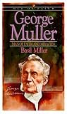 Miller, Basil: George Muller: Man of Faith & Miracles  A Biography of One of the Greatest Prayer-Warriors of the Past Century
