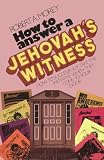 Morey, Robert A.: How to Answer a Jehovah's Witness