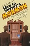 Morey, Robert A.: How to Answer a Mormon: Practical Guidelines for What to Expect and What to Reply When the Mormons Come to Your Door Morey, Robert A.: How to Answer a Mormon: Practical Guidelines for What to Expect and What to Reply When the Mormons Come to Your Door