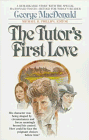 MacDonald, George: The Tutor's First Love MacDonald, George: The Tutor's First Love