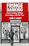 Caskey, John P.: Fringe Banking: Check-Cashing Outlets, Pawnshops and the Poor Caskey, John P.: Fringe Banking: Check-Cashing Outlets, Pawnshops and the Poor