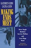 Lein, Laura: Making Ends Meet: How Single Mothers Survive Welfare and Low-Wage Work Lein, Laura: Making Ends Meet: How Single Mothers Survive Welfare and Low-Wage Work