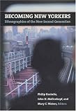 Kasinitz, Philip: Becoming New Yorkers: Ethnographies of the New Second Generation Kasinitz, Philip: Becoming New Yorkers: Ethnographies of the New Second Generation