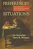 Katznelson, Ira: Preferences And Situations: Points of Intersection Between Historical And Rational Choice Institutionalism