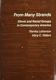 Lieberson, Stanley: From Many Strands: Ethnic and Racial Groups in Contemporary America Lieberson, Stanley: From Many Strands: Ethnic and Racial Groups in Contemporary America