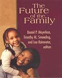 Moynihan, Daniel Patrick: Future of the Family Moynihan, Daniel Patrick: Future of the Family