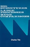 Tilly, Charles: Big Structures, Large Processes, Huge Comparisons