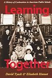 Tyack, David: Learning Together: A History of Coeducation in American Public Schools Tyack, David: Learning Together: A History of Coeducation in American Public Schools