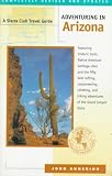 Annerino, John: Adventuring in Arizona : Featuring Historic Trails, Native American Heritage Sites and the Fifty Best Rafting, Canyoneering, Climbing, and Hiking