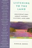 Jensen, Derrick: Listening to the Land: Conversations About Nature, Culture, and Eros Jensen, Derrick: Listening to the Land: Conversations About Nature, Culture, and Eros