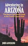 Annerino, John: Adventuring in Arizona/the Sierra Club Travel Guide to the Grand Canyon State