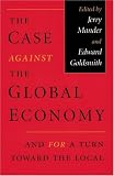 Goldsmith, Edward: The Case Against the Global Economy: And for a Turn Toward the Local Goldsmith, Edward: The Case Against the Global Economy: And for a Turn Toward the Local