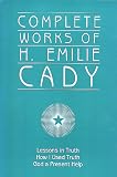 Cady, H. Emilie: Complete Works of H. Emilie Cady Cady, H. Emilie: Complete Works of H. Emilie Cady
