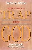 Errico, Rocco A.: Setting a Trap for God: The Aramaic Prayer of Jesus Errico, Rocco A.: Setting a Trap for God: The Aramaic Prayer of Jesus