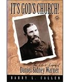 Callen, Barry L.: It's God's Church: The Life & Legacy of Daniel Sidney Warner