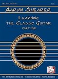Shearer, Aaron: Learning the Classic Guitar: Part 1 Shearer, Aaron: Learning the Classic Guitar: Part 1